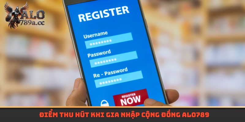 Điểm thu hút khi gia nhập cộng đồng Alo789